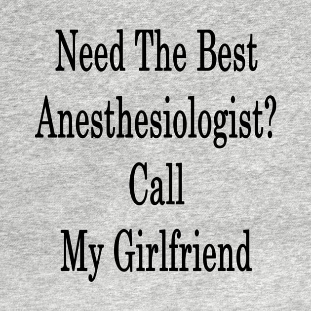 Need The Best Anesthesiologist? Call My Girlfriend by supernova23